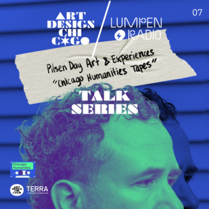 Art Design Chicago Talk Series • Pilsen Day Art & Experiences, Chicago Humanities Tapes