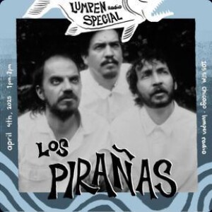 Lumpen Special • 01-24-2025 • Los Pirañas