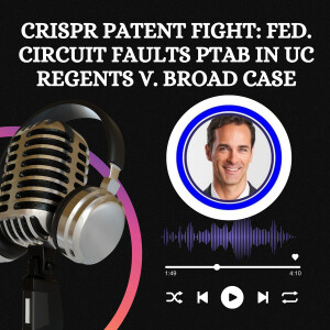 CRISPR Patent Fight: Fed. Circuit Faults PTAB in UC Regents v. Broad Case