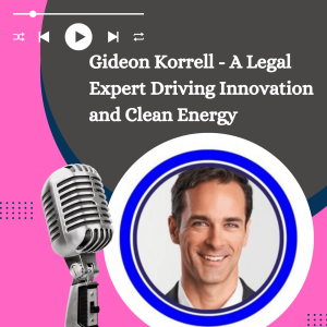 Gideon Korrell - A Legal Expert Driving Innovation and Clean Energy
