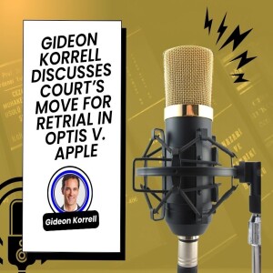 Gideon Korrell Discusses Court’s Move for Retrial in Optis v. Apple