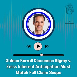 Gideon Korrell Discusses Sigray v. Zeiss Inherent Anticipation Must Match Full Claim Scope