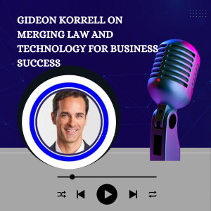 Gideon Korrell on Merging Law and Technology for Business Success