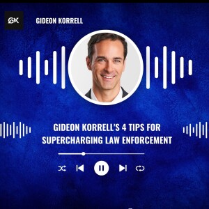Gideon Korrell's 4 Tips for Supercharging Law Enforcement