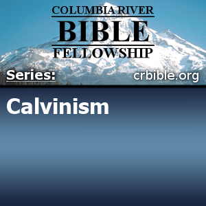 Calvinism Series Part 7 "Perseverance of the Saints"