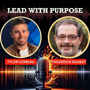 Episode 35: Discover the Secret to Leading with Purpose in 2024 with Frederick Buskey