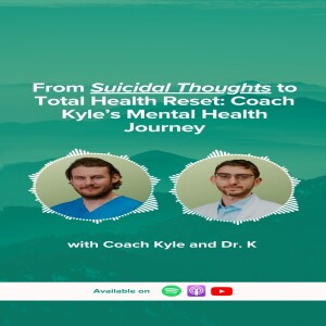 EP 70: From Suicidal Thoughts to Total Health Reset: Coach Kyle’s Mental Health Journey