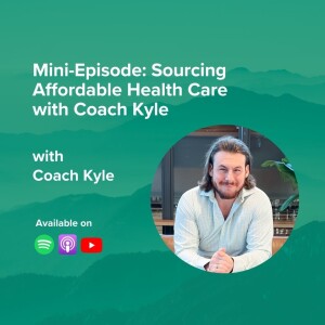 Mini Episode: Sourcing Affordable Health Care with Coach Kyle