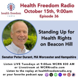 #36 Standing For Health Freedom On Beacon Hill with Senator Peter Durant