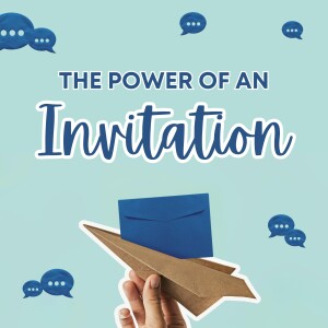 The Power of an Invitation (week 2)