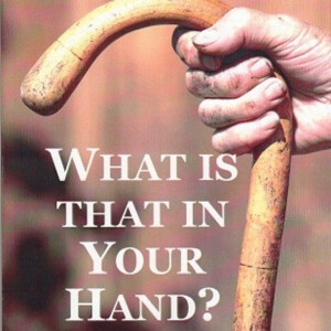 What is That in Your Hand? -4- A Staff