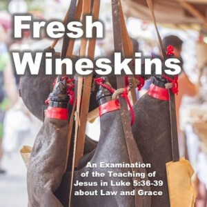 Fresh Wineskins -4- Old Wine and New Wine