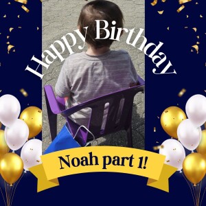 Noah birthday celebration part 1