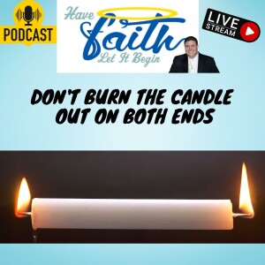 Don’t burn the candles out on both ends