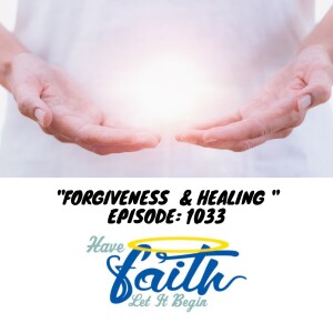 Ep 1033: Forgiveness & Healing