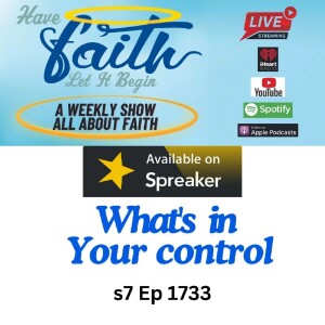 S7Ep:1733 What’s in your control