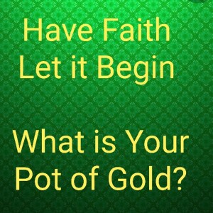 What is Your Pot of Gold?