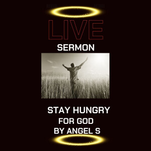 "Stay Hungry for God: A Sermon on Faith Amid Distractions"