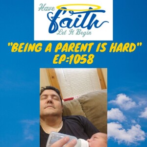 Ep1058: Being A Father Is Hard
