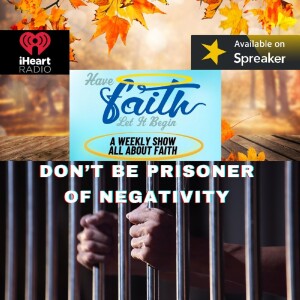 S6 Ep 80: Don’t be a prisoner of Negativity