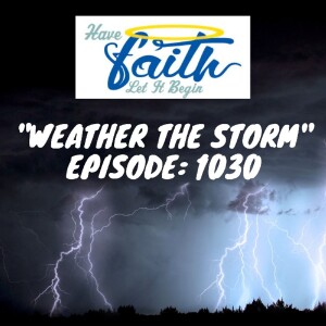 Ep 1030: ”Weather the Storm”