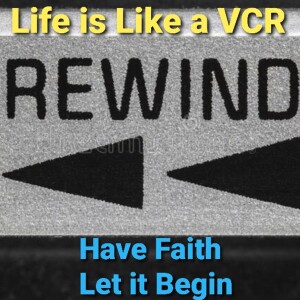 Life is Like a VCR ”REWIND”