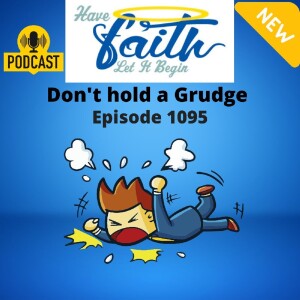 Ep1095: Don’t Hold A Grudge