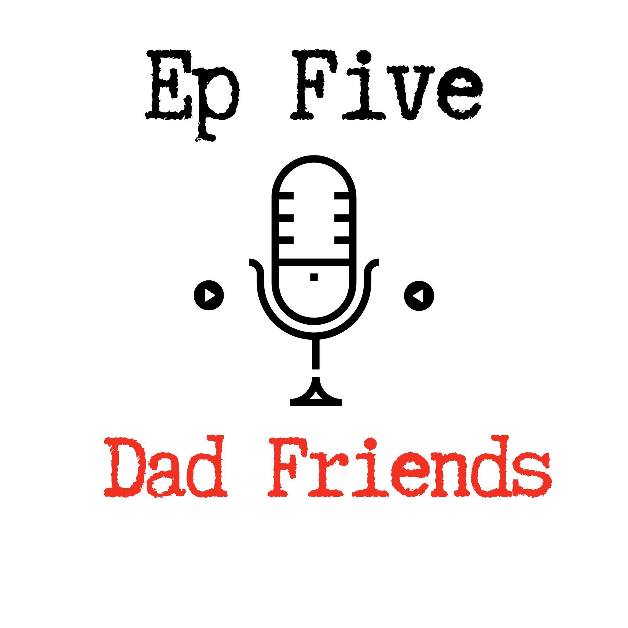 Ep 5 - Dad Mates