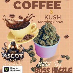 Coffee & Kush (Hosted By Boss Hizzle)