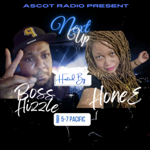 Next Up (Hosted By Boss Hizzle & HoneE)