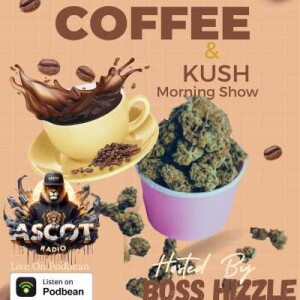 Coffee & Kush (Hosted By Boss Hizzle)