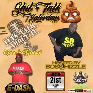 Shit Talk Saturday's (Special Guest E-DASH)