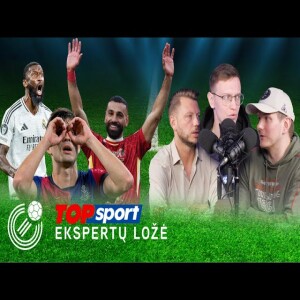 Čempioniškas dūmas, apgailėtinas „Real“ ir įspūdingas finalas | TOPSPORT EKSPERTŲ LOŽĖ
