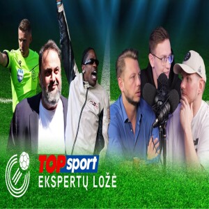 Savininko ugnelė, (ne)klounai Anglijoj ir VAR komentarai | TOPSPORT EKSPERTŲ LOŽĖ
