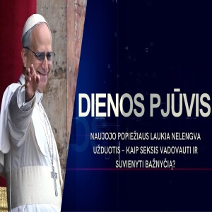 Naujo popiežiaus laukia sunki užduotis – kaip seksis vadovauti ir vienyti Bažnyčią? | DIENOS PJŪVIS