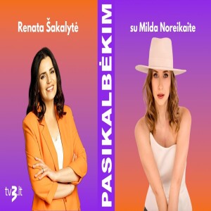 Milda Noreikaitė: patariu visiems – klausykit savo vidaus | PASIKALBĖKIM