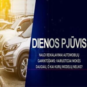 Nauji reikalavimai automobilių gamintojams: vairuotojai mokės daugiau? | DIENOS PJŪVIS