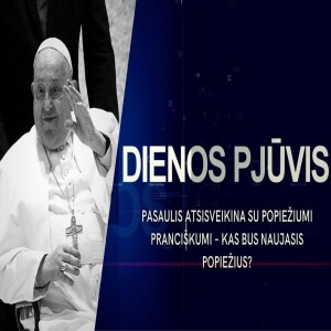 Pasaulis atsisveikina su popiežiumi Pranciškumi – kas bus naujasis popiežius? | DIENOS PJŪVIS
