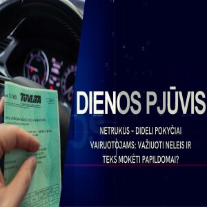 Netrukus – dideli pokyčiai vairuotojams: važiuoti neleis ir teks mokėti papildomai | DIENOS PJŪVIS