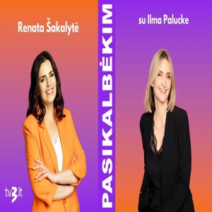 Ilma Paluckė: dėl manęs jam reikėjo pasistengti | PASIKALBĖKIM