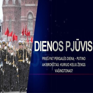 Prieš pat Pergalės dieną – Putino akibrokštas: kuriuo keliu žengs Vašingtonas? | DIENOS PJŪVIS
