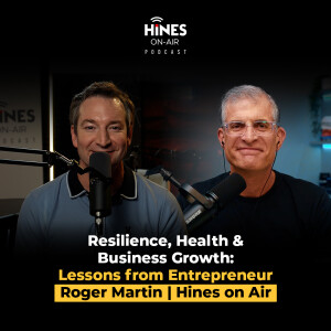 Resilience, Health & Business Growth: Lessons from Entrepreneur Roger Martin | Hines on Air