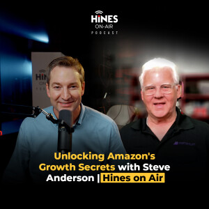Unlocking Amazon's Growth Secrets with Steve Anderson | Hines on Air