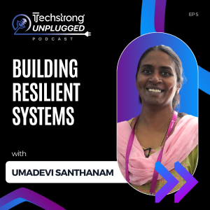 Building Resilient Systems with Umadevi Santhanam  - Techstrong Unplugged - EP5