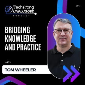 Bridging Knowledge and Practice with Tom Wheeler - Techstrong Unplugged - EP7