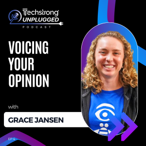 Voicing Your Opinion with Grace Jansen - Techstrong Unplugged - EP4