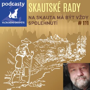 111. epizoda | NA SKAUTA MÁ BÝT VŽDY SPOLEHNUTÍ