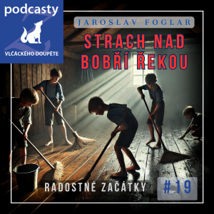 Jaroslav Foglar | Strach nad Bobří řekou | kapitola 19. | Radostné začátky