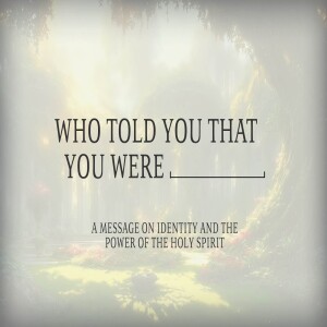 Who Told you That You Were...• A Message on Identity and the Power of the Holy Spirit | Holy Spirit