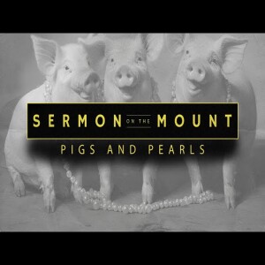 Sermon on the Mount - Pigs and Pearls